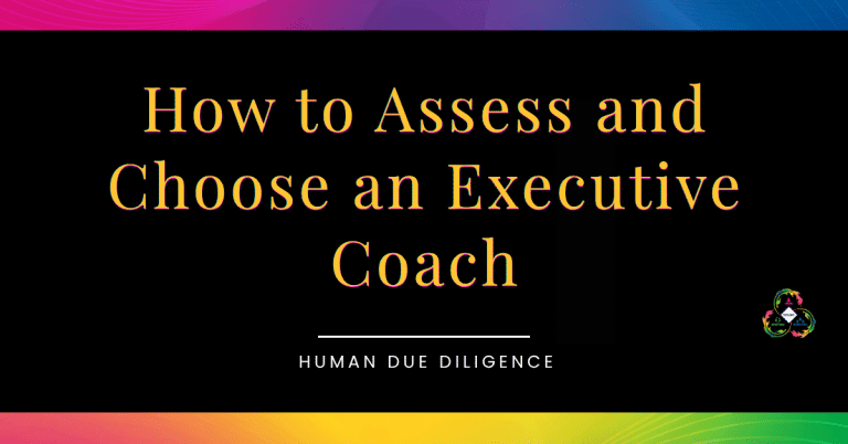 Executive Coach & Strategic Psychologist for High Achievers 6 How to Assess an Executive Coach: A Human Due Diligence Guide