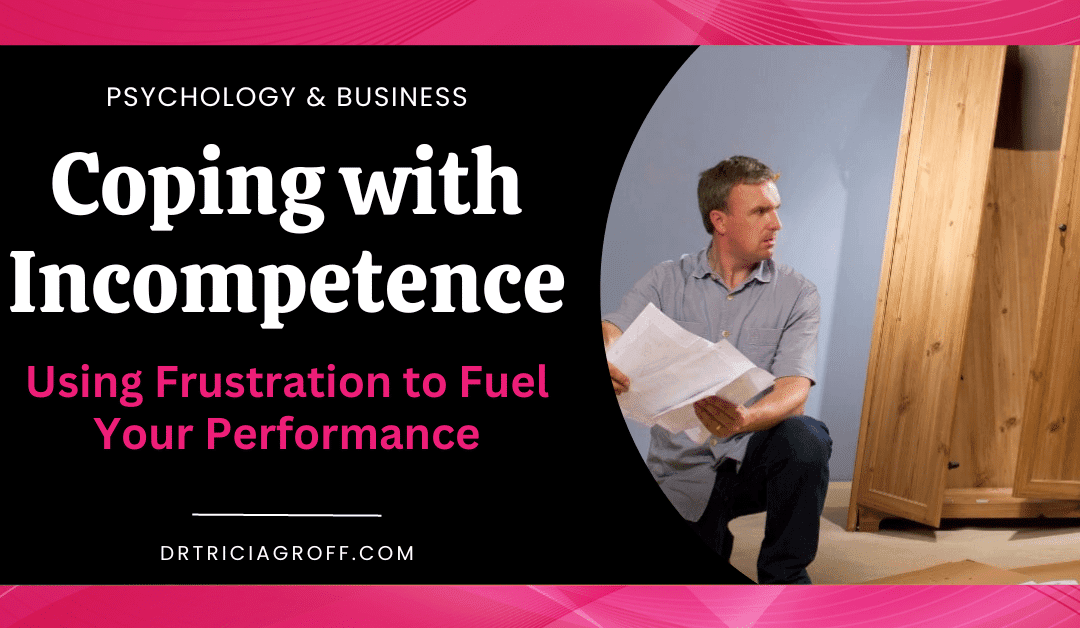 Coping with Incompetence – Using Frustration to Fuel Your Performance