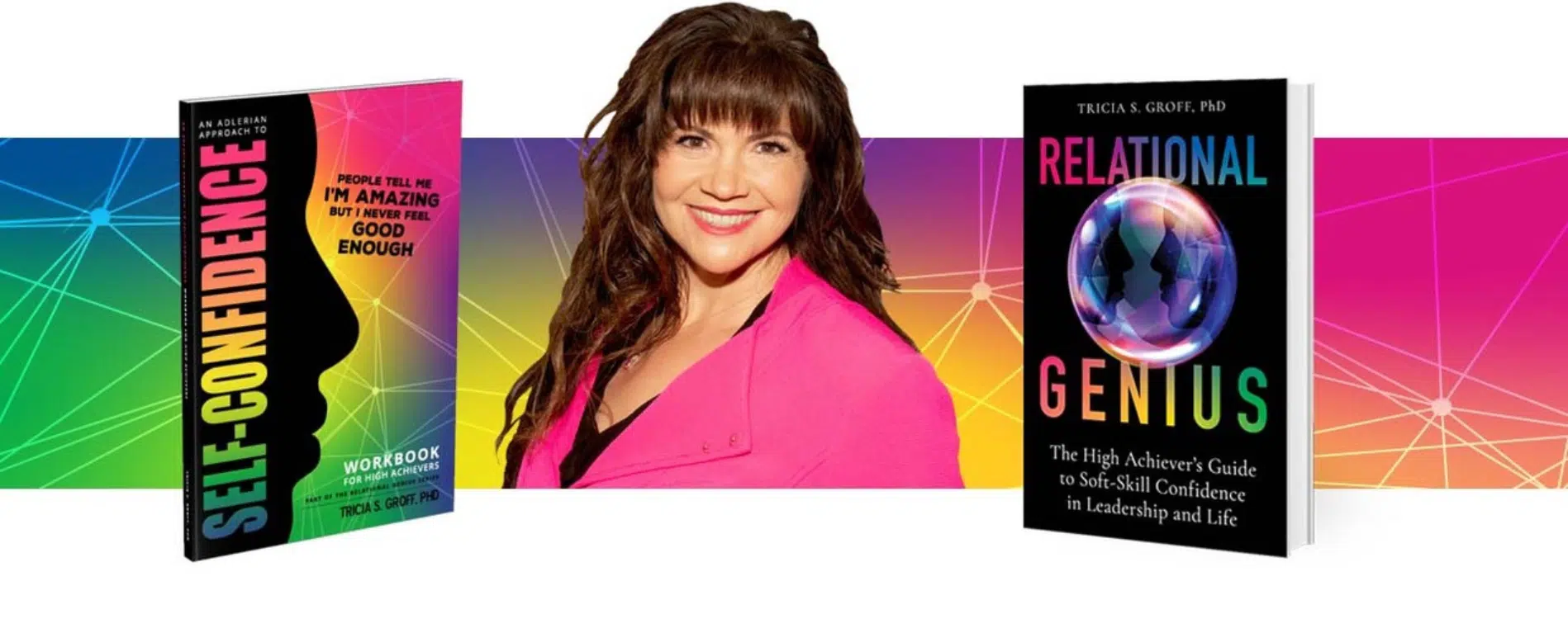 Relational Genius Dr. Tricia Groff multicolor slider with books Relational Genius series header graphic with Relational Genius and Self-Confidence Book