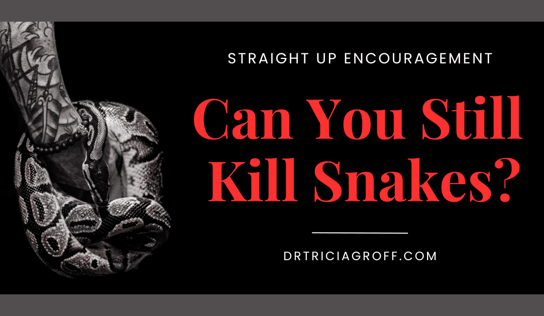 Can you still kill snakes