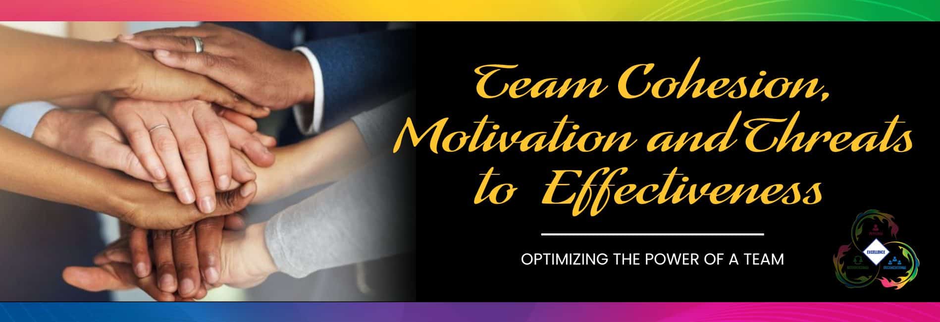 Picture of multiple people stacking their hands. Title graphic for Team Cohesion, Motivation, and Threats to Effectiveness