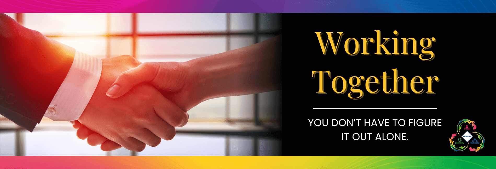 Image of warm handshake between man and woman with the words "Working Together" and a subheading of "You don't have to figure it out alone."