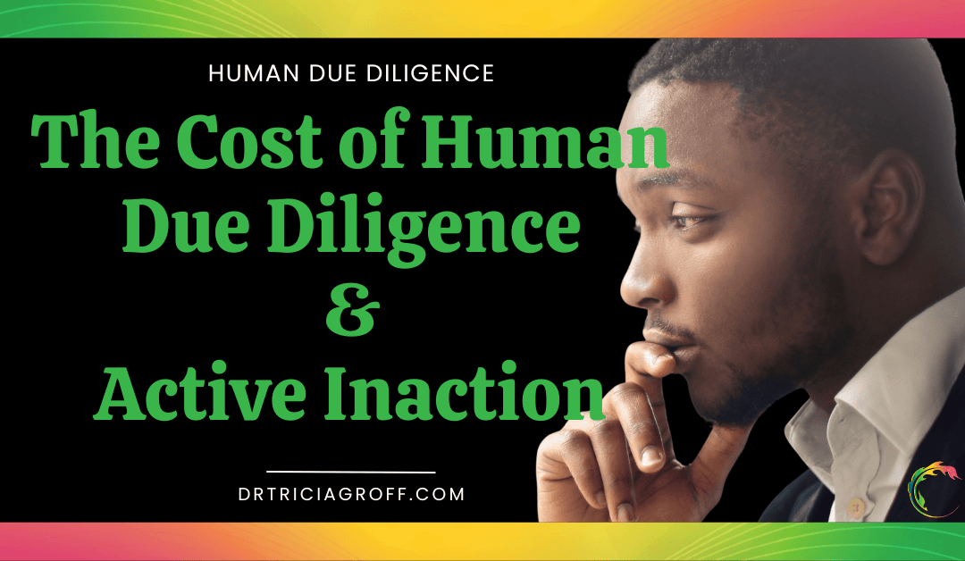 The Cost of Human Due Diligence and Active Inaction