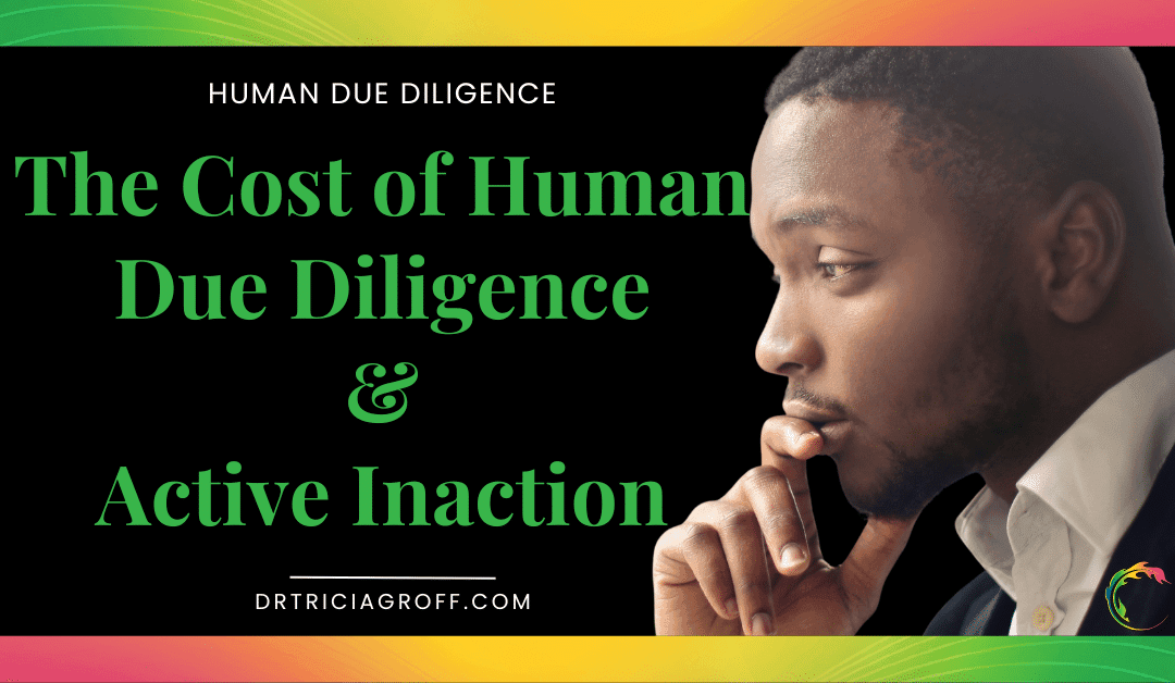 The Cost of Human Due Diligence and Active Inaction